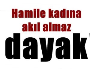 HAMİLE KADINA AKIL ALMAZ DAYAK!