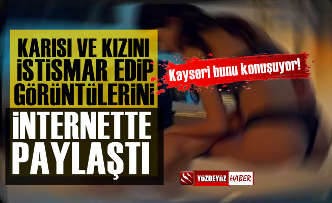 Hem Kızının Hem Eşinin İstismar Görüntülerini İnternette Yayınladı