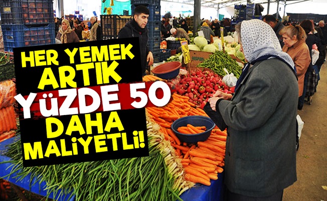 Her Yemek Artık Yüzde 50 Daha Maliyetli!