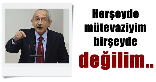 HERŞEYDE MÜTEVAZİYİM BİRŞEY DE DEĞİLİM…