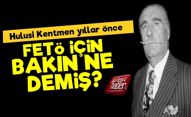 Hulusi Kentmen FETÖ İçin Ne Dedi?