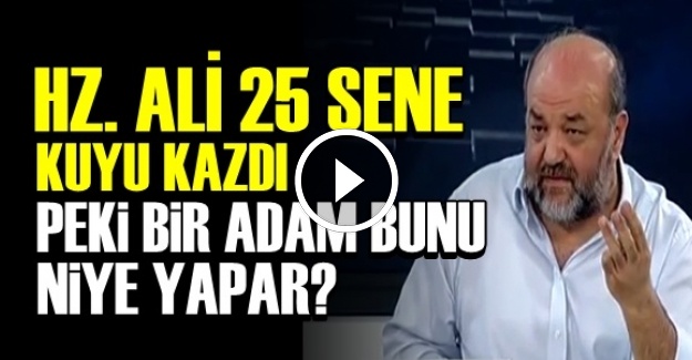 HZ. ALİ 25 SENE NEDEN KUYU KAZDI?