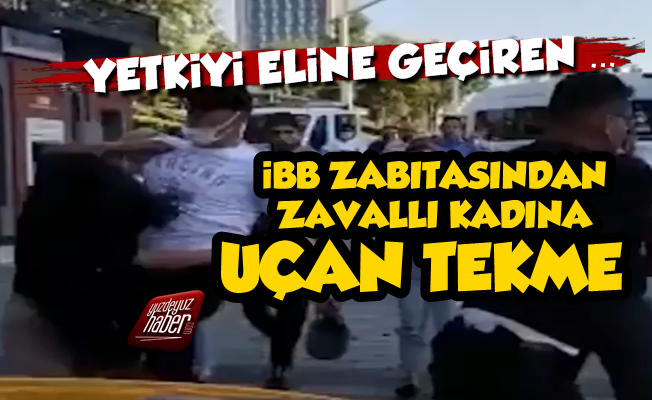 İBB Zabıtasından Kadına Uçan Tekme