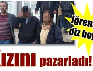 İĞRENÇLİK DİZ BOYU… ÖZ KIZINI PAZARLADI!