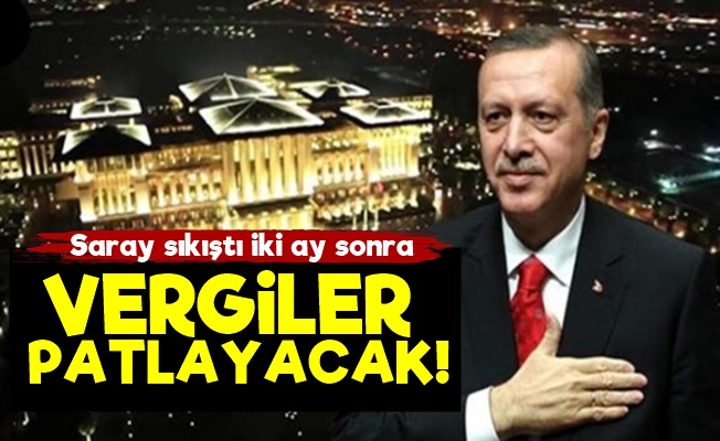 İki Ay Sonra Vergiler Patlayacak!