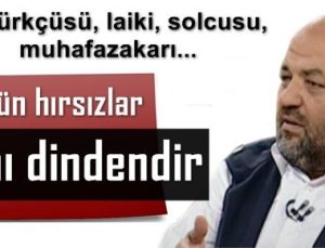 ‘ İKTİDAR OLAN MİLLETİ SOYUYOR, BÜTÜN HIRSIZLAR AYNI DİNDEN”