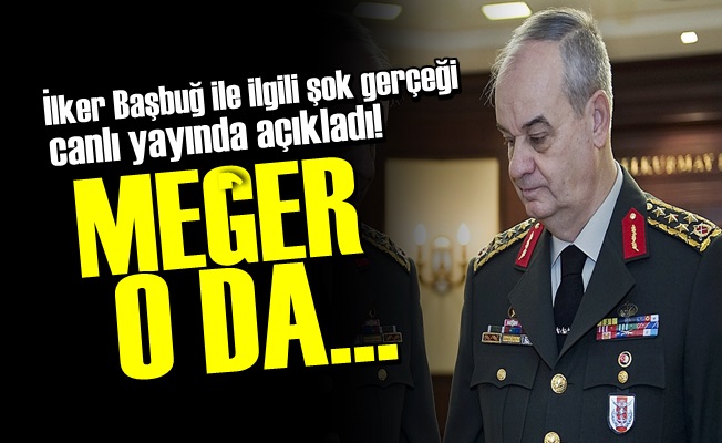 İLKER BAŞBUĞ İLE İLGİLİ ŞOK GERÇEK!