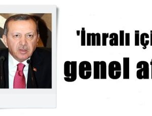 ‘İMRALI İÇİN GENEL AF!..’