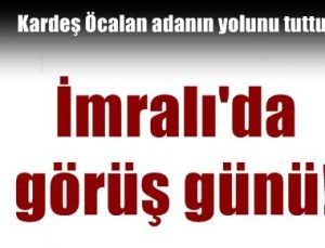 İMRALI’DA GÖRÜŞ GÜNÜ…