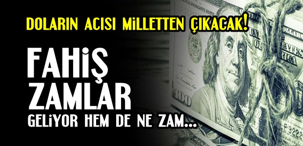 İNANILMAZ ZAMLAR GELİYOR…