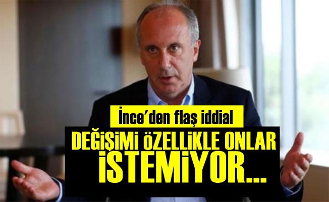 İnce: Değişimi Asıl Onlar İstemiyor