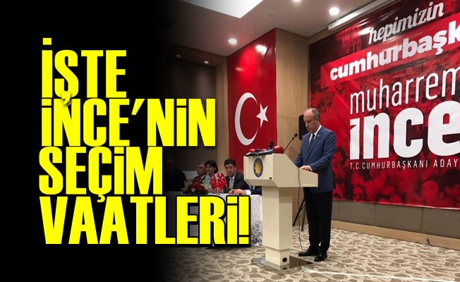 İNCE'DEN AKP'Yİ ÇILDIRTACAK VAATLER!