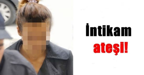 İNTİKAM ATEŞİ…