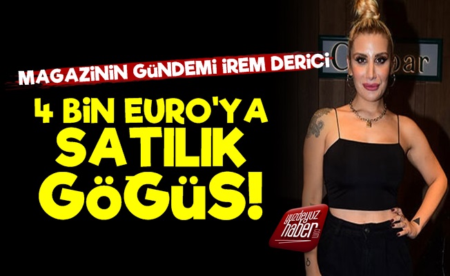 İrem Derici: Göğüslerimi 4 Bin Euro'ya Satarım