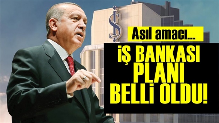 İş Bankası'nı O Yüzden İstiyormuş!