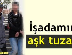 İŞADAMINA AŞK TUZAĞI!