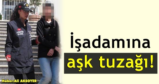 İŞADAMINA AŞK TUZAĞI!