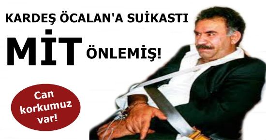 İŞE BAK! ÖCALAN’A SUİKASTI MİT ENGELLEMİŞ!