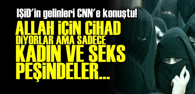 IŞİD'İN GELİNLERİ CNN'E KONUŞTU!