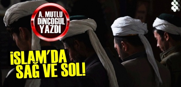 İSLAM'DA SAĞ VE SOL KAVRAMLARI…