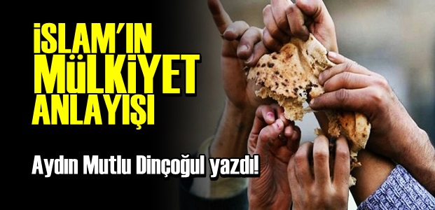 İSLAM'IN MÜLKİYET ANLAYIŞI…