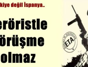 İSPANYA: TERÖRİSTLE MASAYA OTURULMAZ…