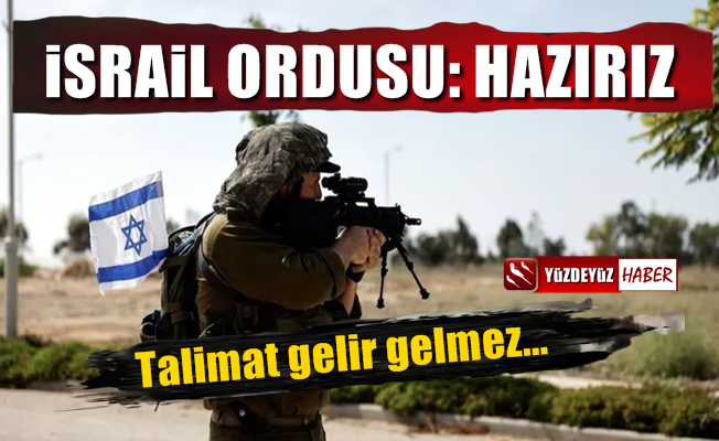 İsrail ordusu açıkladı: Talimat gelir gelmez…