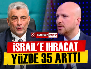 İsrail'e ihracat yüzde 35 arttı, 'Ya Bilal ya Ömer…'