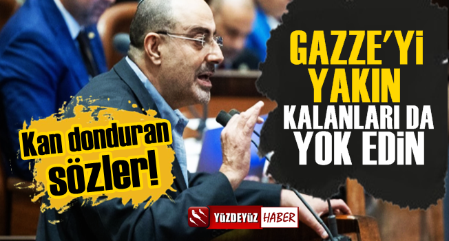 İsrailli vekilden kan donduran sözler: Gazze'yi yakın…