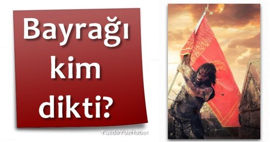 İSTANBUL SURLARINA BAYRAĞI İLK KİM DİKTİ?