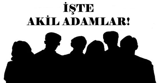 İŞTE AKİL ADAMLAR… TAM LİSTE!