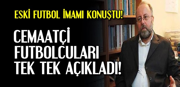 İŞTE CEMAATÇİ FUTBOLCULAR…