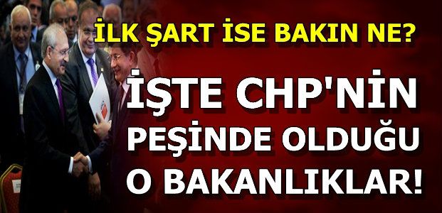 İŞTE CHP’NİN İSTEDİĞİ BAKANLIKLAR…