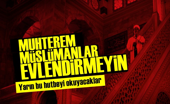 İŞTE DİYANET'İN YARIN Kİ HUTBESİ!..