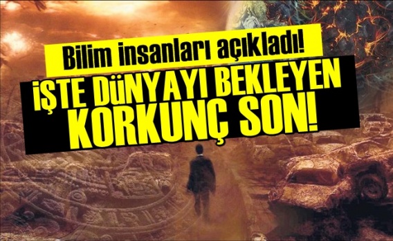 İşte Dünyayı Bekleyen Korkunç Son!