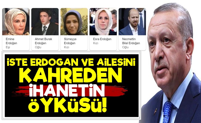 İşte Erdoğan Ve Ailesini Kahreden İhanetin Öyküsü!