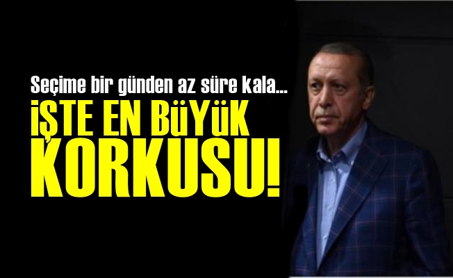 İŞTE ERDOĞAN'IN EN BÜYÜK KORKUSU!