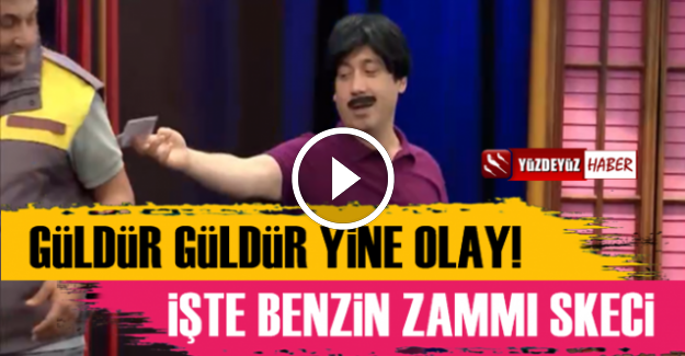 İŞTE GÜLDÜR GÜLDÜR'ÜN OLAY BENZİN SKECİ