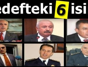 İŞTE HEDEFTEKİ 6 BÜROKRAT!