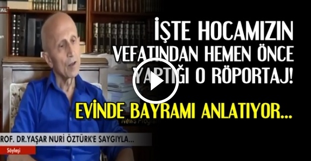 İŞTE HOCAMIZIN SON RÖPORTAJI…