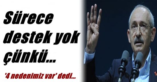 İŞTE KILIÇDAROĞLU’NUN 4 NEDENİ!