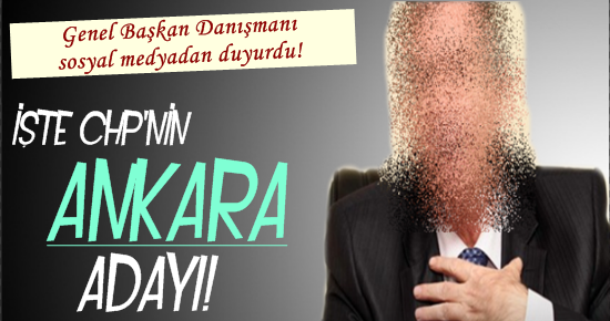 İŞTE KILIÇDAROĞLU’NUN ANKARA ADAYI!