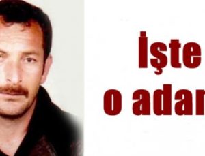 İŞTE O ADAM!