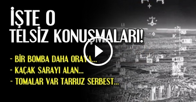 İŞTE O TELSİZ KONUŞMALARI…