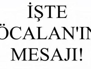 İŞTE ÖCALAN’IN MESAJI! ‘SİLAHLARI…’