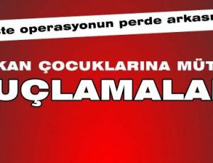 İŞTE OPERASYONUN PERDE ARKASI!