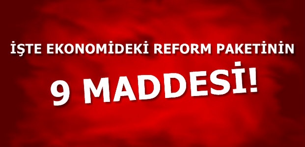 İŞTE REFORM PROGRAMININ 9 MADDESİ!