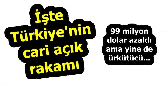 İŞTE TÜRKİYE’NİN CARİ AÇIĞI…