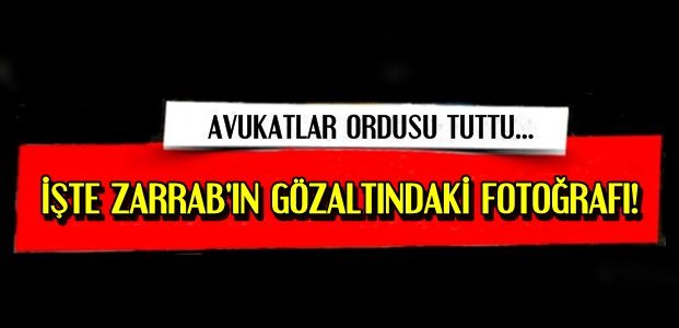 İŞTE TUTUKLU ZARRAB!