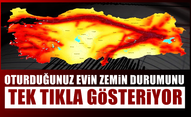 İşte Yeni Deprem Haritası! Evinizin Zemin Durumunu Tek Tıkla Gösteriyor